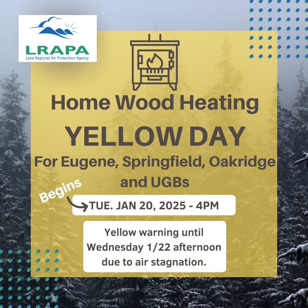 Due to overnight air stagnation in Lane County, LRAPA is issuing a Yellow caution burn advisory for Eugene, Springfield, and Oakridge areas and UGBs.  Advisory is in effect through Wed. 1/22 or once the stagnation lifts.   Visit lrapa.org to check advisory daily.