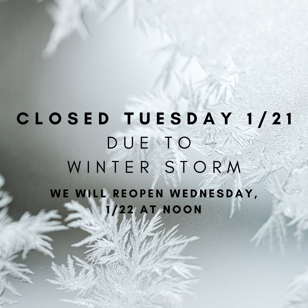 Due to the winter storm, we will be closed on Tuesday, 1/21. ❄️ Stay safe, and we’ll reopen Wednesday, 1/22 at noon!