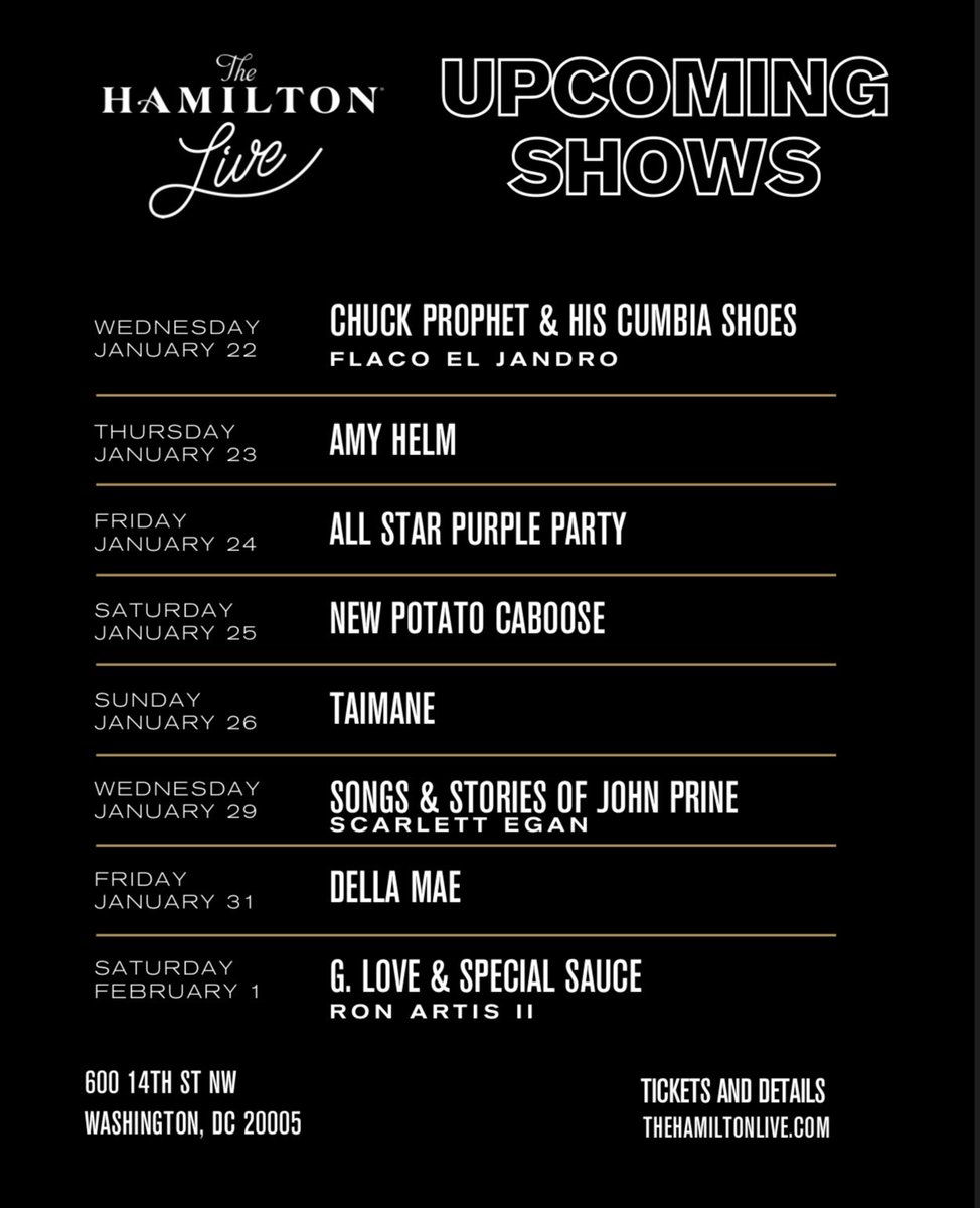 The Hamilton (@thehamiltondc) on Twitter photo Swing on by šø
1/22 <a href="/ChuckProphet/">Chuck Prophet</a>
1/23 <a href="/AmyHelmMusic/">Amy Helm</a>
1/24 #PurpleParty
1/25 <a href="/AllGoodPresents/">AllGoodPresents</a> NPC
1/26 <a href="/taimanegardner/">Taimane</a>
1/29 Songs & Stories of <a href="/JohnPrineMusic/">John Prine</a>
1/31 <a href="/heyheydellamae/">Della Mae</a>
2/1 <a href="/glove/">G. Love</a>
2/2 <a href="/mattpondpamusic/">Matt Pond PA</a> <a href="/anyamarina/">Anya Marina</a>
2/5 <a href="/dustbowlrevival/">Dustbowl Revival</a>
šļø live.thehamiltondc.com šļø Swing on by šø
1/22 <a href="/ChuckProphet/">Chuck Prophet</a>
1/23 <a href="/AmyHelmMusic/">Amy Helm</a>
1/24 #PurpleParty
1/25 <a href="/AllGoodPresents/">AllGoodPresents</a> NPC
1/26 <a href="/taimanegardner/">Taimane</a>
1/29 Songs & Stories of <a href="/JohnPrineMusic/">John Prine</a>
1/31 <a href="/heyheydellamae/">Della Mae</a>
2/1 <a href="/glove/">G. Love</a>
2/2 <a href="/mattpondpamusic/">Matt Pond PA</a> <a href="/anyamarina/">Anya Marina</a>
2/5 <a href="/dustbowlrevival/">Dustbowl Revival</a>
šļø live.thehamiltondc.com šļø