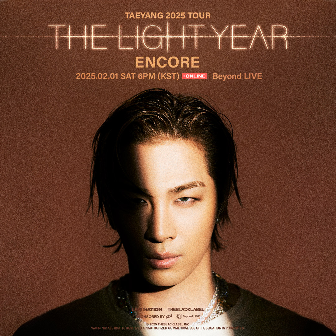 Beyond_LIVE's tweet photo. Beyond LIVE - TAEYANG 2025 TOUR [THE LIGHT YEAR] ENCORE 

📆 LIVE : 2/1(SAT) 6PM (KST)
📆Re-Streaming : 3/9(SUN) 8PM(KST) 

👉 Price
LIVE ONLY ￦55,000 / 6,880円 / USD45
LIVE + Re-Streaming ￦62,000 / 7,750円 / USD50

✅ Beyond LIVE
🔗https://t.co/drMis3aqlq

🎫 Ticket Sales Period
- 2025년 1월 21일(화) 2PM(KST) ~ 2025년 2월 1일(토) 6:59PM(KST)
- January 21, 2025(TUE) 2PM(KST) ~ February 1, 2025(SAT) 6:59PM(KST)

#태양 #TAEYANG
#TAEYANG2025TOUR #THELIGHTYEAR
#THEBLACKLABEL #더블랙레이블
#비욘드라이브 #BeyondLIVE