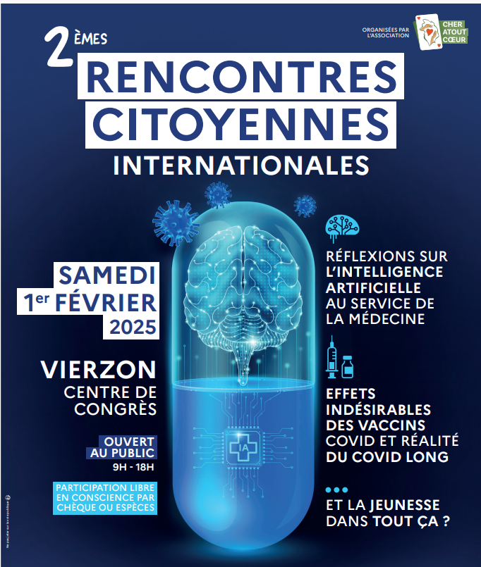 louisfouch3's tweet photo. Le 1er février 2025, 
l’Association Cher Atout Cœur et les Collectifs
locaux du Cher et du Loiret organisent les 2èmes Rencontres Citoyennes Internationales

Au Centre de Congrès de Vierzon
9h00 à 18h00

>50 associations et collectifs français et étrangers de victimes atteintes d’effets indésirables du Covid long
et des vaccins Covid-19 ou œuvrant auprès de ces dernières.

- soutenir, informer et aider les victimes en errance médicale et trop souvent invisibilisées et décrédibilisées
- mettre en lien les participants au-delà des connexions Internet
- créer une synergie vers une reconnaissance des effets indésirables et leur indemnisation

Des scientifiques, des chercheurs, des soignants, des avocats, des auteurs, des victimes, et des citoyens animeront des échanges et des tables rondes sur:
- Intelligence Artificielle et Médecine,
- Impacts de la crise sanitaire sur la Jeunesse,
- Témoignages de collectifs étrangers sur la situation dans leur pays respectif,
- Impacts socio-économiques pour les victimes de la crise sanitaire (covid long, vaccins Covid-19 et suspensions professionnelles)
- les recours juridiques (ordinaux, prud’homaux, administratifs, pénaux et civils),

La solidarité internationale s’organise face à l’immobilisme et au déni des pouvoirs publics de nombreux pays !
Informations : cheratoutcoeur@protonmail.com
Samedi 1er février 2025 de 9h à 18h
Centre de Congrès de Vierzon 
16, rue de la Société Française