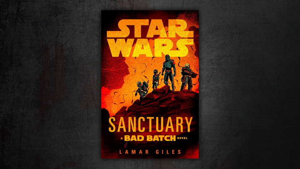 A graphic featuring the book cover for Star Wars: Sanctuary a Bad Batch novel by Lamar Giles. The cover features an illustration of the Bad Batch standing on a rocky hill with a fiery background behind them. The Bad Batch featured from left to right: Tech, Omega, Hunter, and Wrecker.