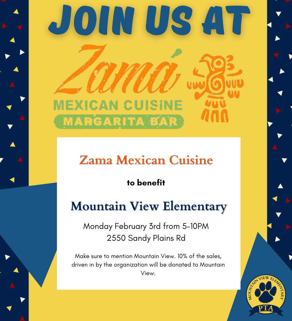 MVES Spirit Night - Zama Mexican Cuisine this Monday, February 3rd from 5-10pm located at 2550 Sandy Plains Rd. 10% of sales will go back to our school to support our programs.  Just be sure to let the staff know you are there for the Mountain View Spirit Night.
