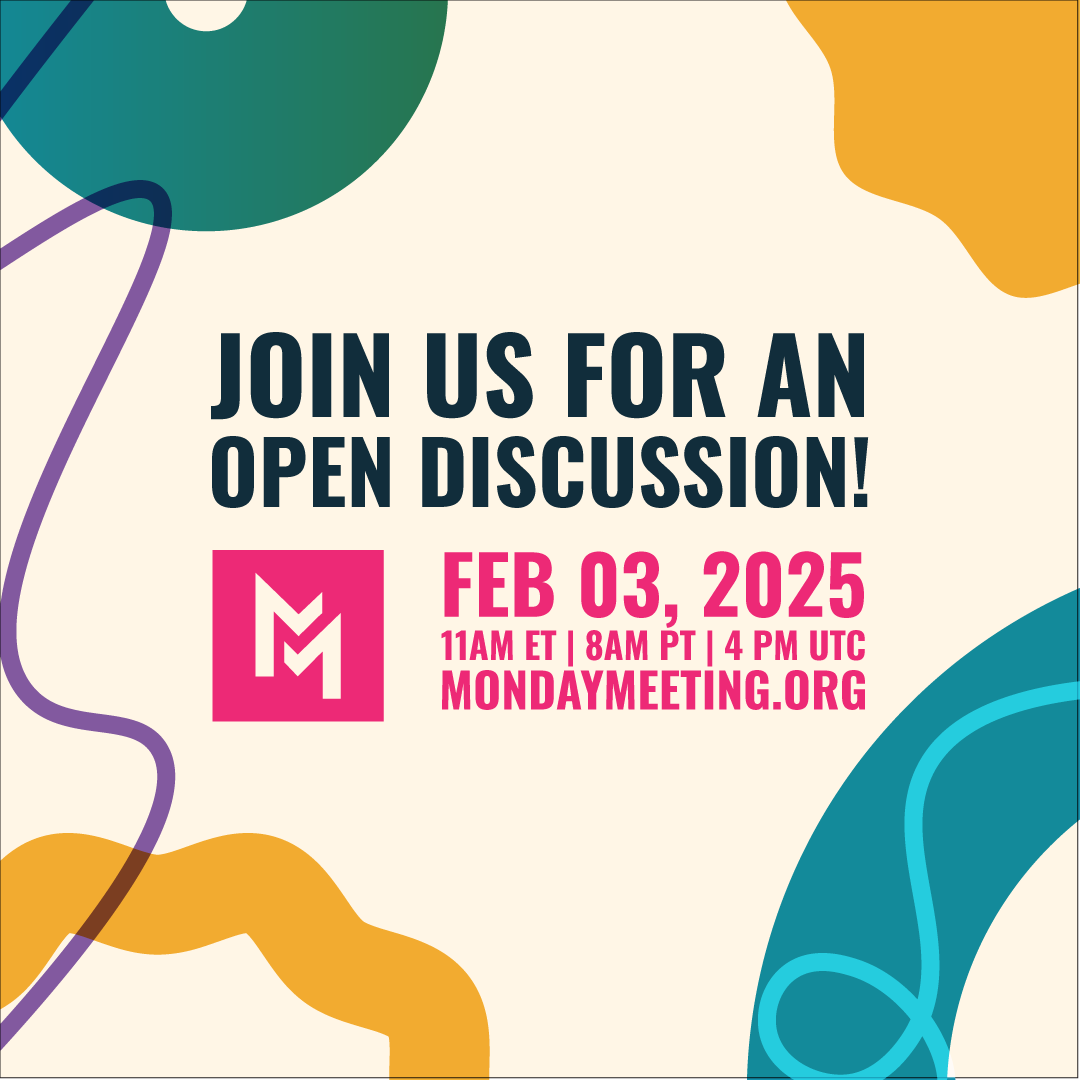 Join us tomorrow!
Feb 03, 2025 11am ET | 8am PT | 4pm UTC

We’ll be having an open discussion, so please have your suggestions and questions ready!

MondayMeeting.org