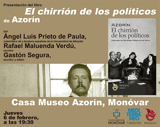 Presentación de "El chirrión de los políticos", de Azorín, en la Casa Museo Azorín de Monóvar. Será el jueves 6 de febrero a las 19.30h, con la participación de Ángel Luis Prieto de Paula, Rafael Maluenda y Gastón Segura.