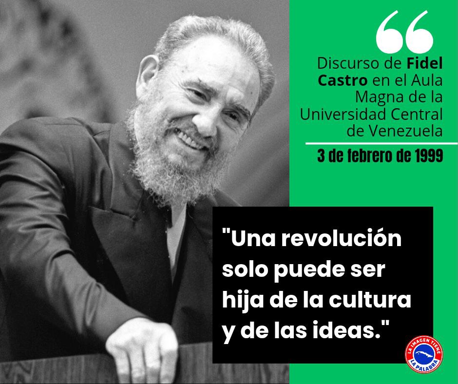 🟠🟢| No olvidamos las palabras de Fidel Castro Ruz , en el Aula Magna de la Universidad Central de Venezuela, donde dijo: "𝗨𝗻𝗮 𝗥𝗲𝘃𝗼𝗹𝘂𝗰𝗶ó𝗻 𝘀ó𝗹𝗼 𝗽𝘂𝗲𝗱𝗲 𝘀𝗲𝗿 𝗵𝗶𝗷𝗮 𝗱𝗲 𝗹𝗮 𝗰𝘂𝗹𝘁𝘂𝗿𝗮 𝘆 𝗱𝗲 𝗹𝗮𝘀 𝗶𝗱𝗲𝗮𝘀". #Cuba🇨🇺.