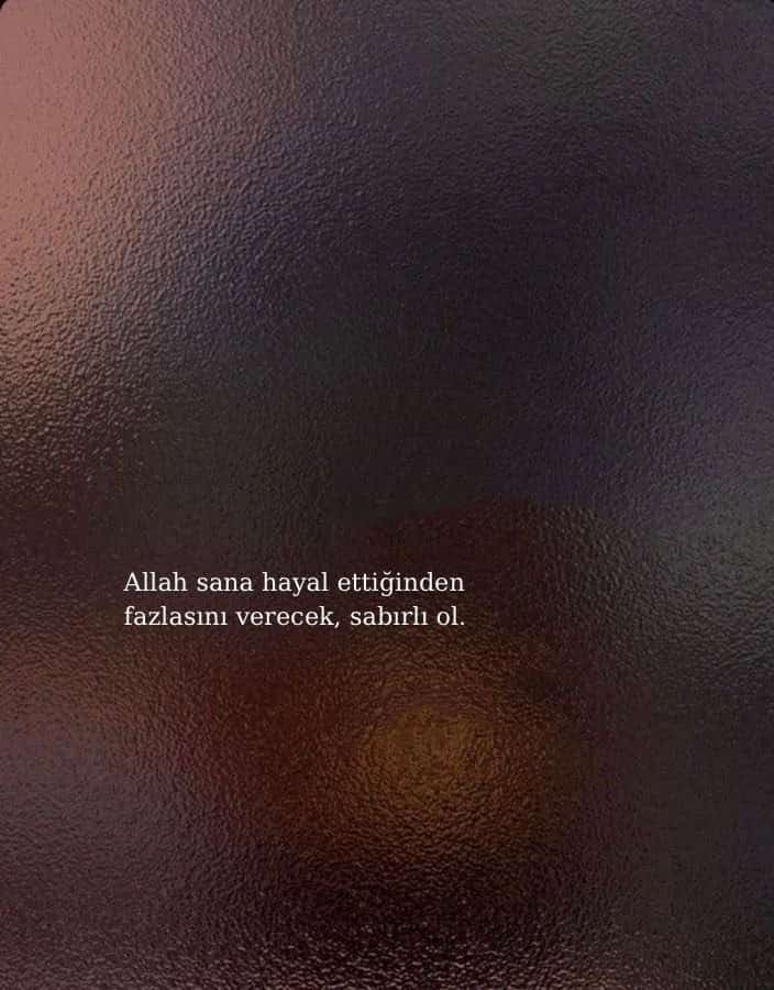 gazatr's tweet photo. Âllah sana hayal etiginden fazlasını verecek, sabırlı ol. https://t.co/aRZ8Er09SF