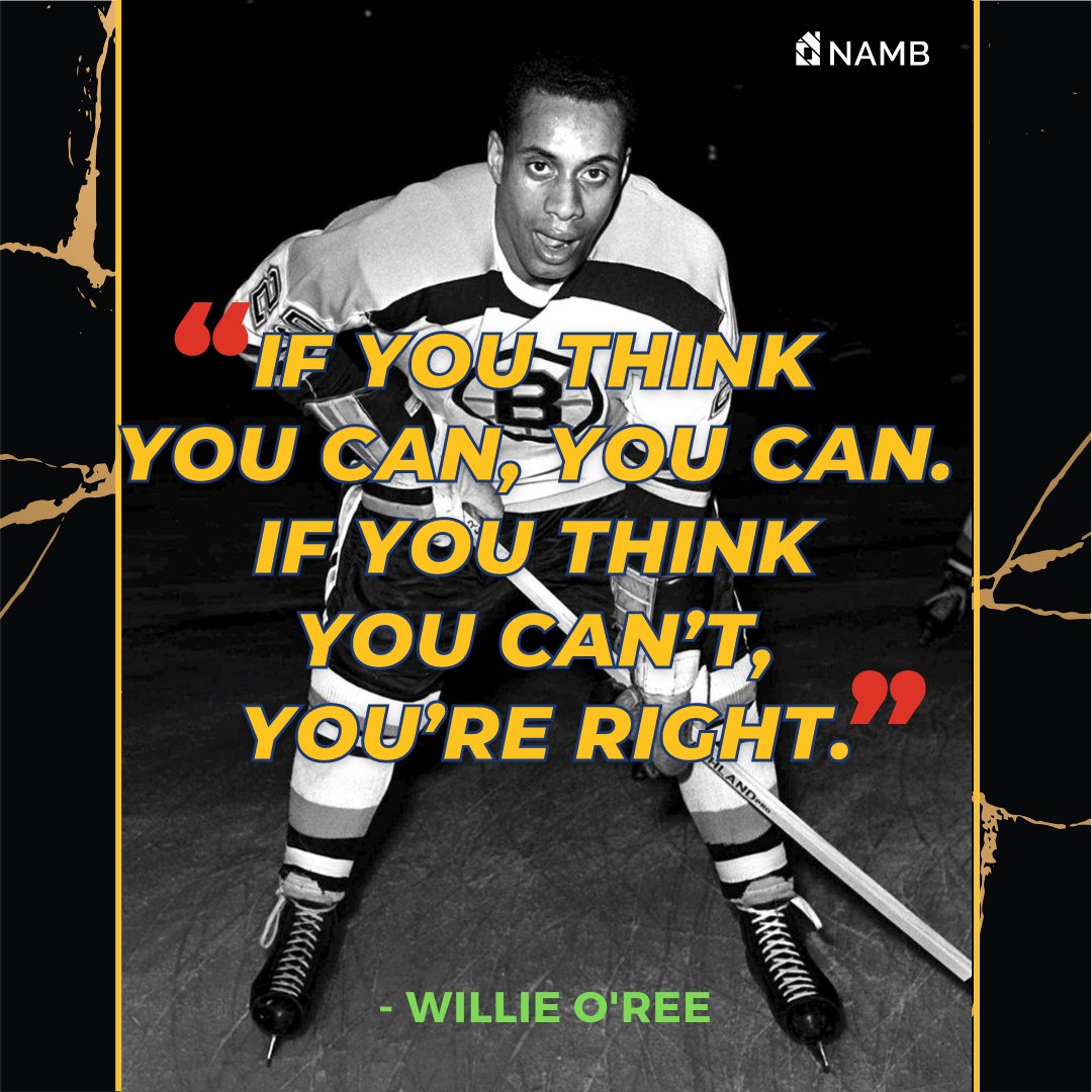 NAMBpros's tweet image. February is #BlackHistoryMonth, a time to recognize the experiences &amp;amp; achievements of the black community. NAMB is inspired by Hockey Hall of Famer Willie O&apos;Ree, the first black player in the NHL, who said, &quot;If you think you can, you can. If you think you can&apos;t, you&apos;re right.&quot;
