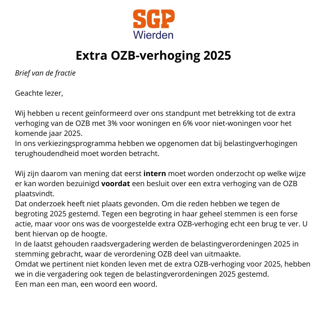 Hierbij nog een brief van de fractie met betrekking tot de OZB-verhoging in 2025. SGP Wierden is van mening dat eerst intern moet worden onderzocht op welke wijze er kan worden bezuinigd voordat er een besluit over een extra verhoging van de OZB plaatsvindt.