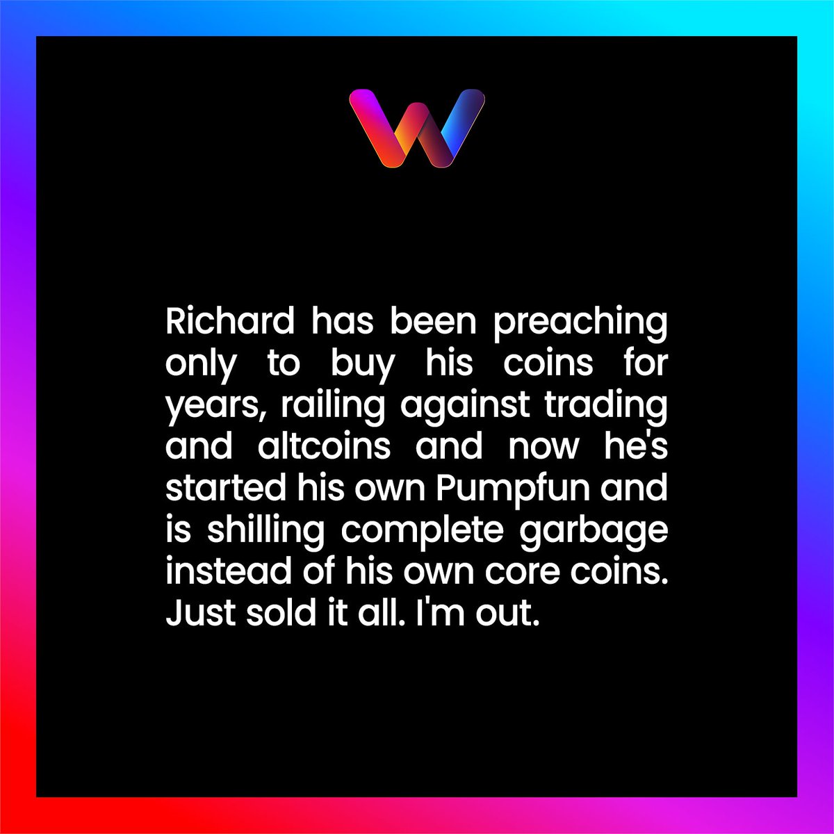plswhisper (@plswhisper) on Twitter photo Richard has been preaching only to buy his coins for years, railing against trading and altcoins and now he's started his own Pumpfun and is shilling complete garbage instead of his own core coins. Just sold it all. I'm out. Richard has been preaching only to buy his coins for years, railing against trading and altcoins and now he's started his own Pumpfun and is shilling complete garbage instead of his own core coins. Just sold it all. I'm out.