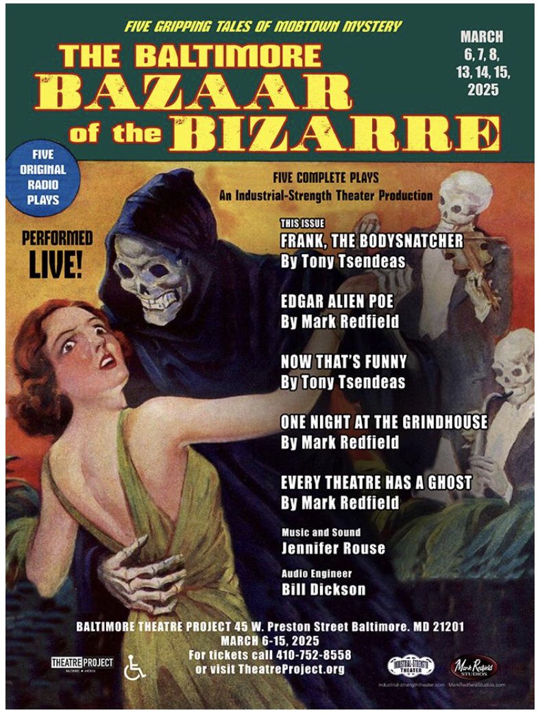 RedfieldStudios's tweet photo. WHAT IS
“The Baltimore Bazaar of the Bizarre”? 
Theatre of the mind! Five original tales of mayhem, murder, and mystery in mobtown. Five radio plays set in Baltimore performed and recorded LIVE!

"The Baltimore Bazaar Of The Bizarre"
Written By Mark Redfield and Tony Tsendeas
Directed by Mark Redfield

March 6-15, 2025

Baltimore Theatre Project - 45 West Preston St. Baltimore, Md 21201

Tickets:
General Admission: $25
Student/Artist/Military: $20
Box Office: 410-752-8558

Tickets Available at: https://t.co/hqt9VuaFGB

"The Baltimore Bazaar of the Bizarre" audio dramas are:

FRANK, THE BODY SNATCHER
by Tony Tsendeas

In the 1830s, Baltimore was one of the first cities in America to establish medical schools, and doctors needed dead bodies for the students to dissect and study. And so they turned to ‘Resurrection Men’ like Frank for a steady, fresh, supply. This is his story…

EDGAR ALIEN POE
by Mark Redfield

Poe died in Baltimore in 1849. One of the poet’s last great works was “Eureka”, on the very nature of our universe…But did he write it? Somewhere in the wilds of Perry Hall, Maryland, a group discovers the truth the night a silver saucer crashes in their neighborhood…

NOW THAT'S FUNNY
by Tony Tsendeas

Baltimore. 1923. Vaudeville. The Swan Hotel, an establishment that caters to theatrical types; performers living the dream and the occasional nightmare of life on the Vaudeville touring circuit. Join us on a sweltering hot night and see the all comings and goings and all of the drama that takes place … off-stage.

ONE NIGHT AT THE GRINDHOUSE
by Mark Redfield

For decades, Mobtown has long been notorious for “The Block” on Baltimore Street, a collection of sex shops, porn theaters, and ancient burlesque houses. What happens when two enterprising entrepreneurs decide to cut-out-the-middle-man and make their own films in 1968? Why, murder, of course!

EVERY THEATRE HAS A GHOST
by Mark Redfield

It’s a fact that all theaters are haunted, and the Baltimore Theatre Project is no exception. But who puts on a better show in 2024? A traveling group of players opening a new play on Preston Street, or the spirits that haunt the theatre, and claim the opening night date for themselves?

“The Baltimore Bazaar of the Bizarre”
Written by Tony Tsendeas and Mark Redfield
Directed by Mark Redfield
Original Music and Sound by Jennifer Rouse

Showtimes:
March 6 @ 8pm
March 7 @ 8pm
March 8 @ 8pm
March 13 @ 8pm
March 14 @ 8pm
March 15 @ 8pm

Tickets:
General Admission: $25
Student/Artist/Military: $20

Tickets Available at: https://t.co/hqt9VuaFGB

More Information at: https://t.co/FMTCh5dPtp

Baltimore Theatre Project is located at:
45 West Preston Street
Baltimore, MD 21201
Box Office: 410-752-8558
Website: https://t.co/0SWhBepn05

Industrial-Strength Theater Website: https://t.co/eiGwLlrMsF