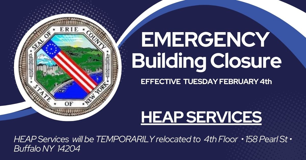 ⚠️ TUESDAY, FEBRUARY 4th: <a href="/ECSocServices/">Erie County Department of Social Services</a> HEAP will be relocated during repairs to a water main. HEAP applicants with no heat in their homes must report to the Rath Building at 158 Pearl and will be seen on the 4th floor. Please check-in at customer service window.