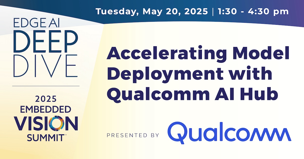 Interested in migrating AI workloads to edge devices? Join Qualcomm's Deep Dive workshop on May 20 at the Santa Clara Convention Center. Learn to optimize models with Qualcomm AI Hub. Registration is just $25.

embeddedvisionsummit.com/deep-dive-days/