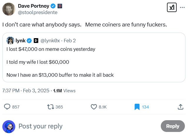 "Meme coiners are funny f*ckers" 

-Dave Portnoy