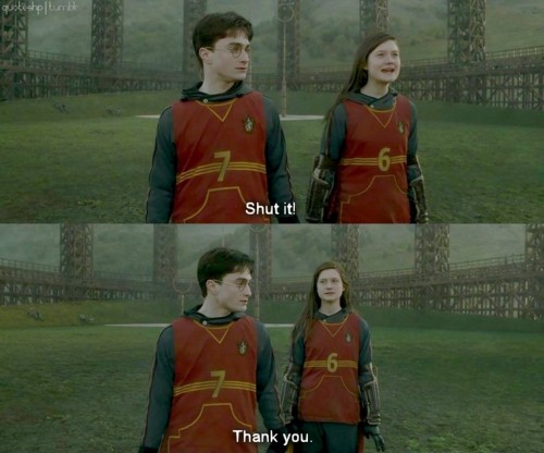 Harry Potter: “Quiet, please.”
Ginny Weasley: “Shut It!”
Harry Potter: “Thank you.”

#HappyBirthdayBonnieWright