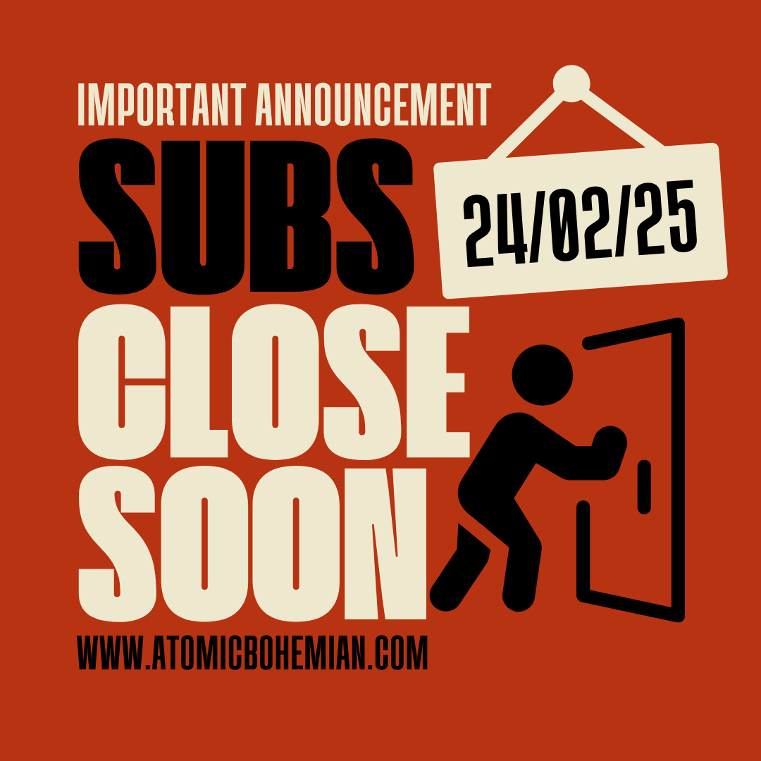 Our submission window is closing SOON.
Submissions received after February 24th GMT cannot be considered, so get them in on Monday at the latest!
atomicbohemian.com/submissions