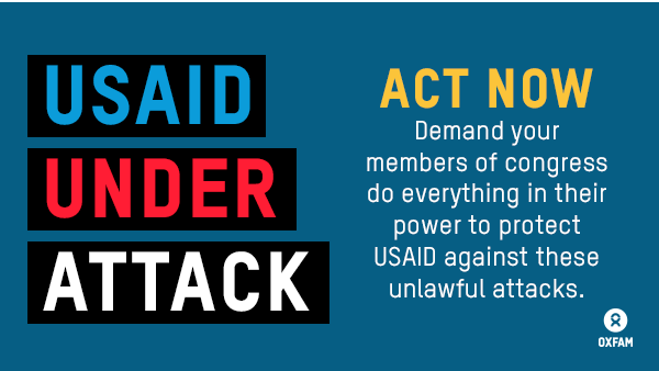 We are already witnessing the life-threatening impacts of President Trump’s and Elon Musk’s dismantling of USAID. The world's richest man wants to take straight from the poorest.
 
ACT NOW: Call your member of Congress to protect USAID and help save lives.1-866-471-2780
