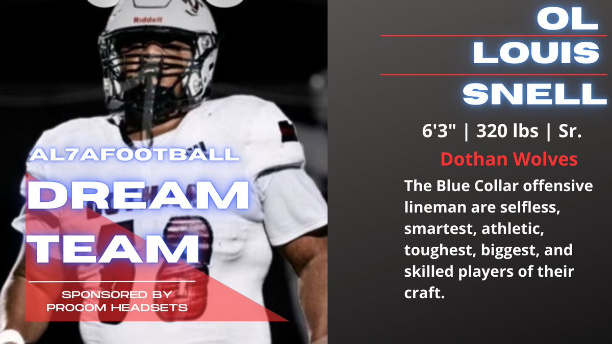 Class 7A Offense '24 Dream Team       
OL Louis Snell, Dothan Wolves
Sponsored by Procom Headsets