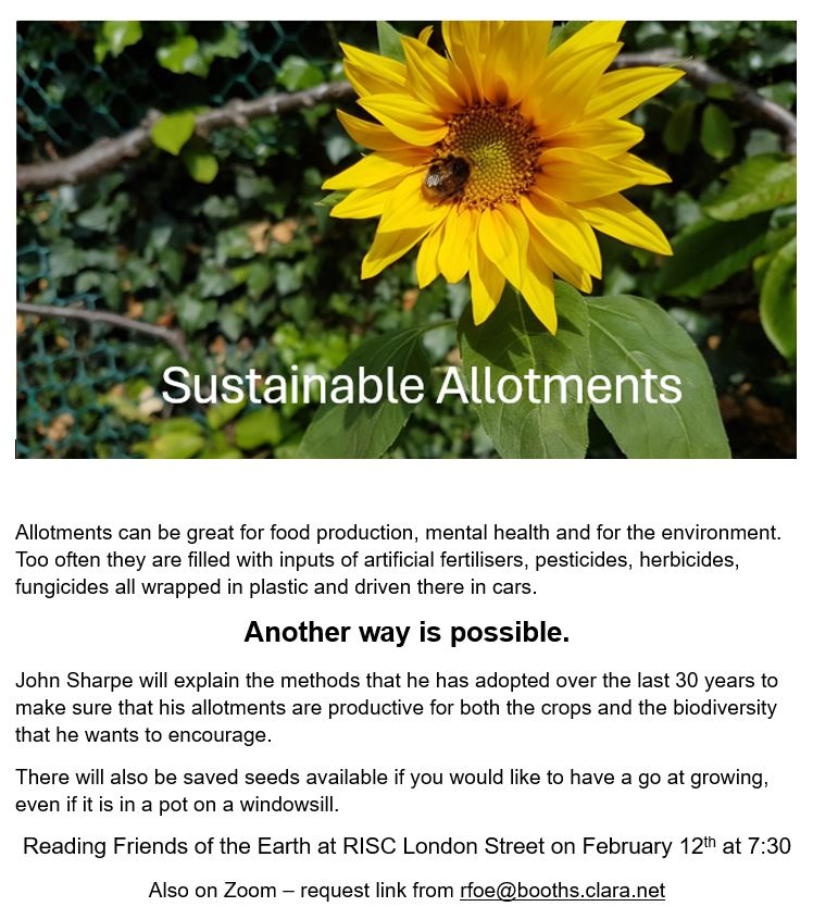 Sustainable Allotments  - stop poisoning plots! - meeting at RISC in Reading on 12th February at 19:30. For details see readingfoe.org.uk