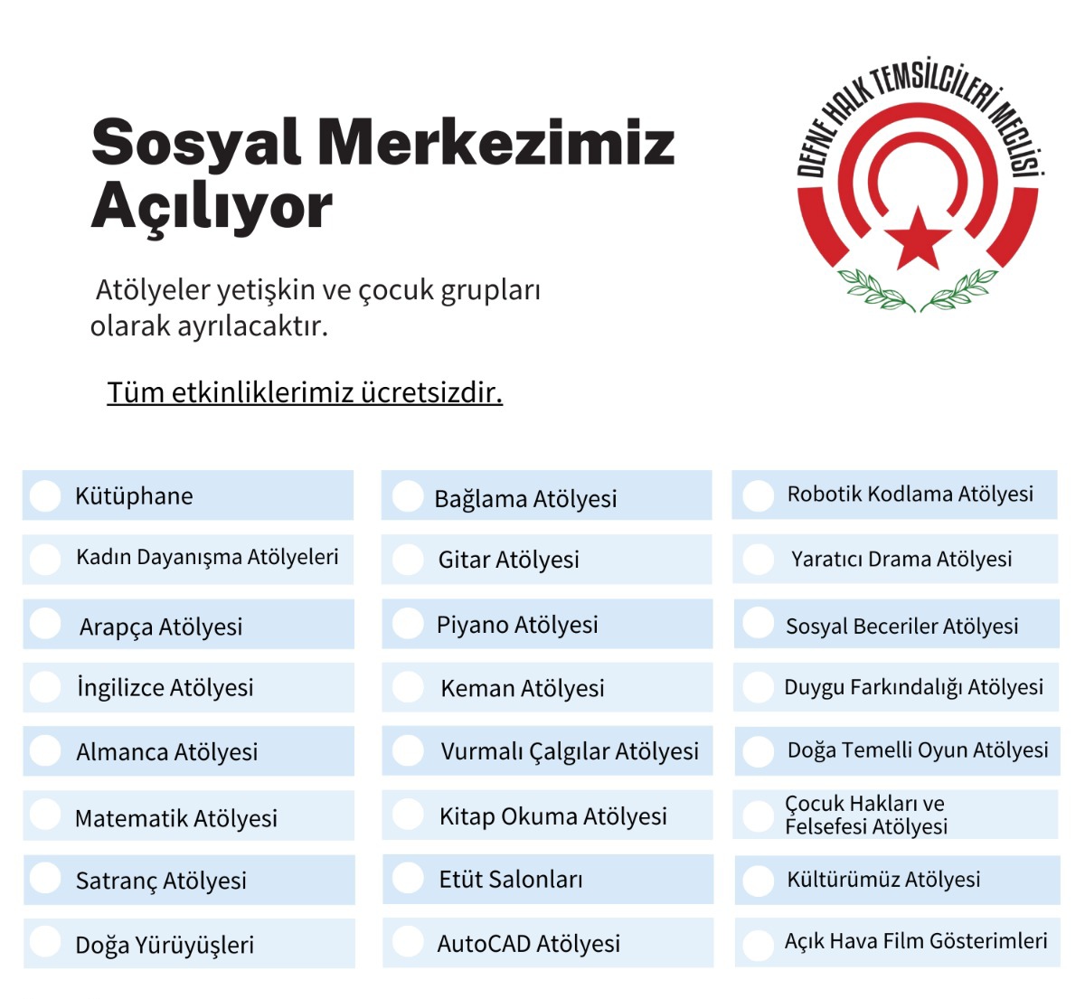 Defne Halk Temsilcileri Meclisi Sosyal Merkezi açılıyor.

Tüm etkinliklerimiz ücretsizdir.

Defne'nin çocukları için açtığımız bu yeni yaşam merkezine desteklerinizi bekleriz.