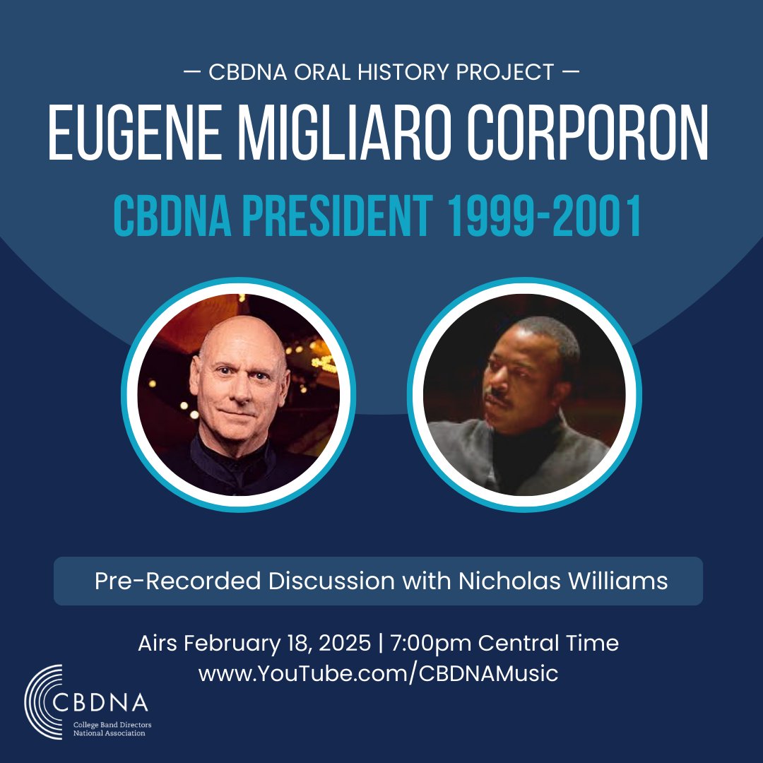 CBDNA's “Oral History Project” — a project that provides a historical look at CBDNA. The next video in the OHP series is Nicholas Williams’ interview of President from 1999-2001, Eugene Corporon. The video will air on Feb. 18 at 7pm CT on YouTube: YouTube.com/CBDNAMusic.