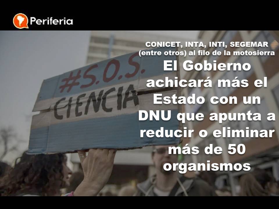 periferiacts's tweet photo. El Presidente anticipó que en los próximos días se publicará el #decreto #DNU . Los organismos de #ciencia y #tecnología severamente amenazados por otra avanzada del gobierno de #JavierMilei .
#CONICET #INTA #INTI #SEGEMAR #CONAE #CONEA
https://t.co/3QUUgmGZ0J https://t.co/4l0ZUXEAXH