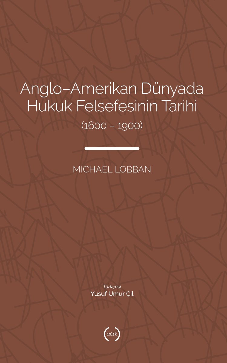 Michael Lobban’ın Anglo-Amerikan Dünyada Hukuk Felsefesinin Tarihi (1600-1900) kitabı, Yusuf Umur Çil çevirisiyle Islık Yayınları’ndan çıkmış.