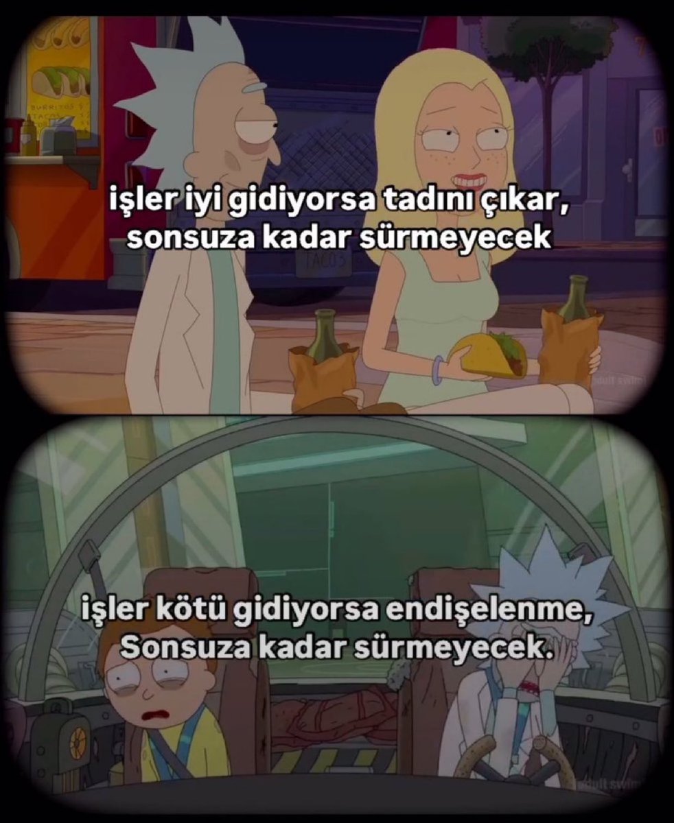 “İşler iyi gidiyorsa tadını çıkar, sonsuza kadar sürmeyecek. İşler kötü gidiyorsa endişelenme, sonsuza kadar sürmeyecek..”