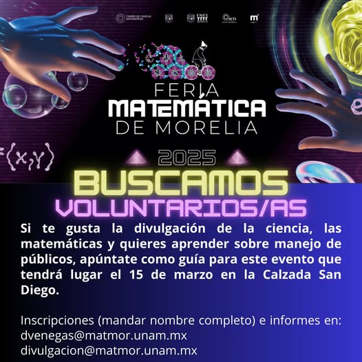 Ya viene la Feria Matemática de Morelia 2025, ¡Y tu puedes participar! No lo dudes.
Manda tu nombre completo y el turno que quisieras cubrir (matutino o vespertino) y pide informes a los correos dvenegas@matmor.unam.mx y divulgacion@matmor.unam.mx
