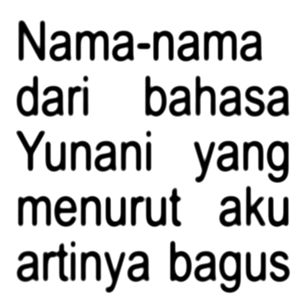 Nama-nama dari bahasa Yunani yang menurut aku artinya bagus 🕊✨

Sc: Google 🍃