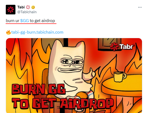 Tabi Airdrop Important Update! 🚨

If you’ve converted Phoenix Feather to GG, now’s the time to burn your GG on the Tabi testnet! By joining the Burn GG Event, you secure your eligibility for the Tabi airdrop.

How to burn your GG:

1. Go to: tabi-gg-burn.tabichain.com
2. Connect