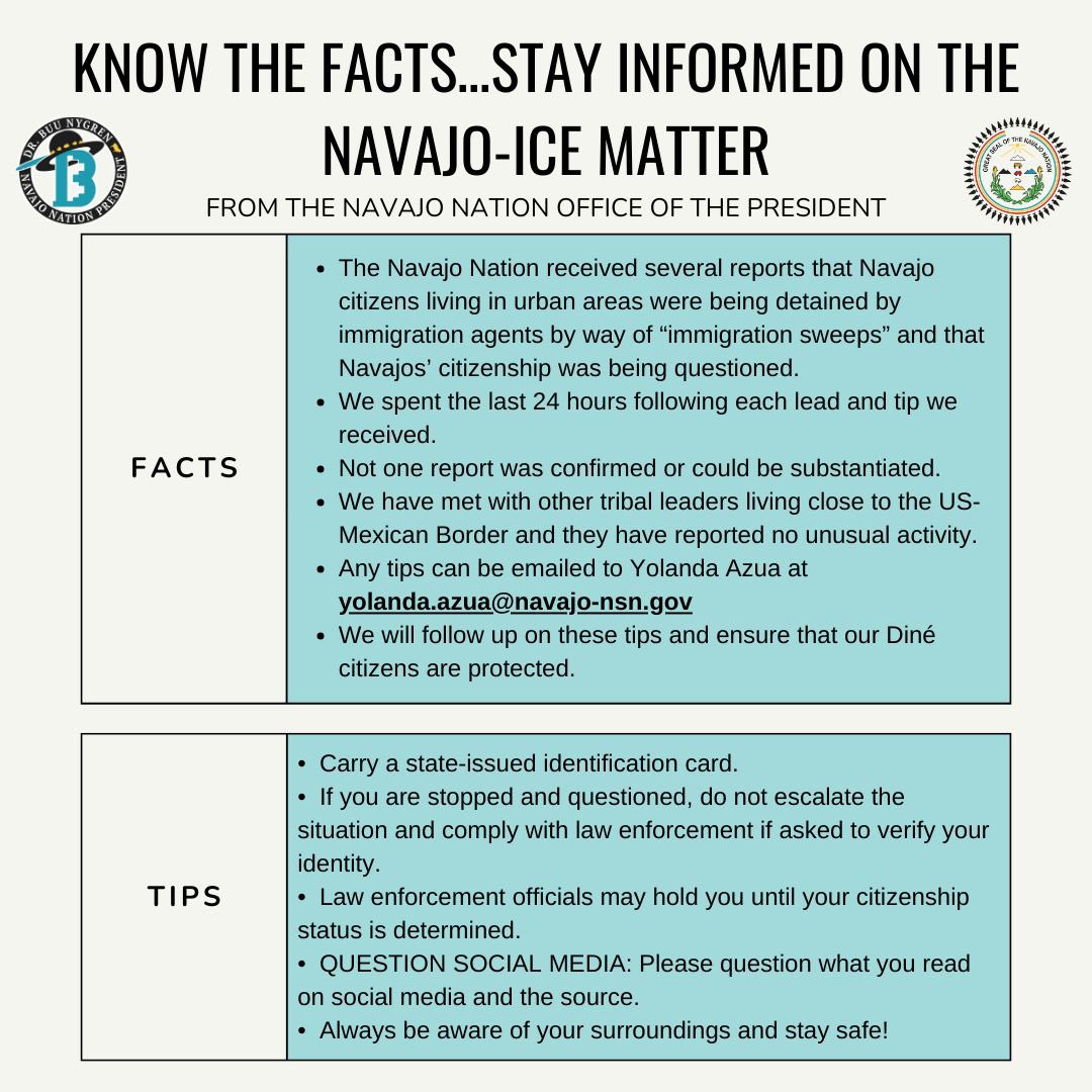 As of 5PM on January 23, 2025

KNOW THE FACTS… STAY INFORMED ON THE NAVAJO-ICE MATTER

“No confirmed cases of detentions of Diné citizens”

Recent reports have raised concerns about potential U.S. Immigration and Customs Enforcement (ICE) activity, prompting anxiety and hysteria