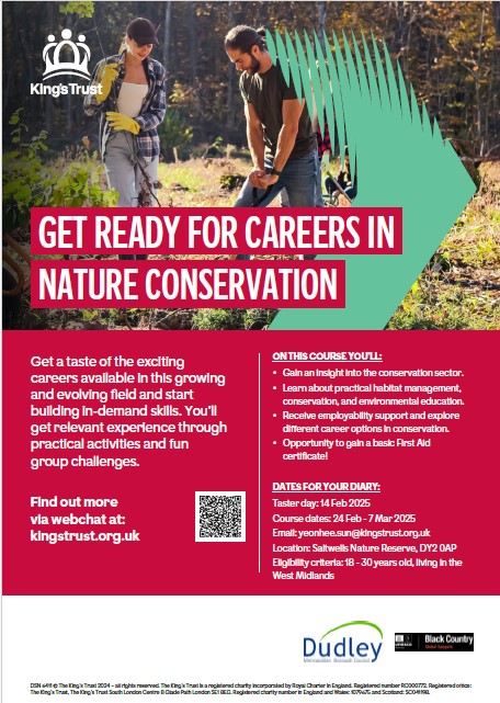 Dudley Countryside Team and The King's Trust will be delivering a two week programme for young people aged 18 -30 looking to start a career in conservation. The programme will run from 24th Feb to 7th March.
For further information  please email Yeonhee.Sun@kingstrust.org.uk