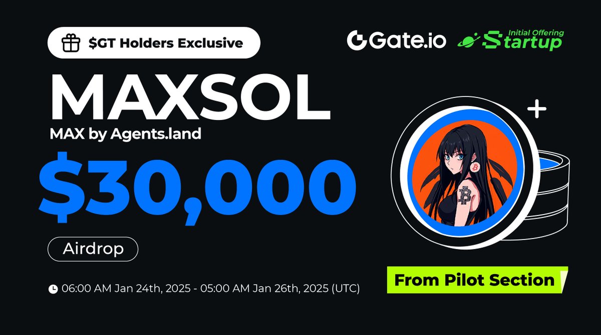 $GT Holders Exclusive: $MAXSOL from Pilot Section is LIVE! <a href="/agentsdotland/">agents(dot)land</a>

✅ Hold no less than 10 $GT to share $30,000 $MAXSOL! The more $GT holding, the more free airdrops.

📅 06:00 AM, Jan 24 - 05:00 AM, Jan 26 (UTC)
👉 Claim: gate.io/startup/2201

Trading: 09:00 AM, Jan