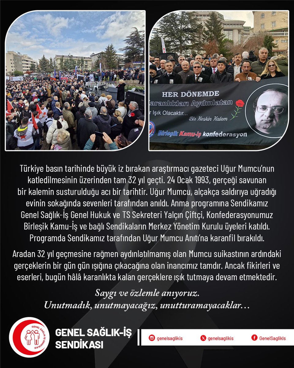 genelsaglikis's tweet photo. Türkiye basın tarihinde büyük iz bırakan araştırmacı gazeteci Uğur Mumcu’nun katledilmesinin üzerinden tam 32 yıl geçti. 24 Ocak 1993, gerçeği savunan bir kalemin susturulduğu acı bir tarihtir. Uğur Mumcu, alçakça saldırıya uğradığı evinin sokağında sevenleri tarafından anıldı. Anma programına Sendikamız Genel Sağlık-İş Genel Hukuk ve TS Sekreteri Yalçın Çiftçi, Konfederasyonumuz Birleşik Kamu-İş ve bağlı Sendikaların Merkez Yönetim Kurulu üyeleri katıldı. Programda Sendikamız tarafından Uğur Mumcu Anıtı’na karanfil bırakıldı. Aradan 32 yıl geçmesine rağmen aydınlatılmamış olan Mumcu suikastının ardındaki gerçeklerin bir gün gün ışığına çıkacağına olan inancımız tamdır. Ancak fikirleri ve eserleri, bugün hâlâ karanlıkta kalan gerçeklere ışık tutmaya devam etmektedir. Saygı ve özlemle anıyoruz. Unutmadık, unutmayacağız, unutturamayacaklar…

#UğurMumcu #24Ocak1993 #UğurlarOlsun