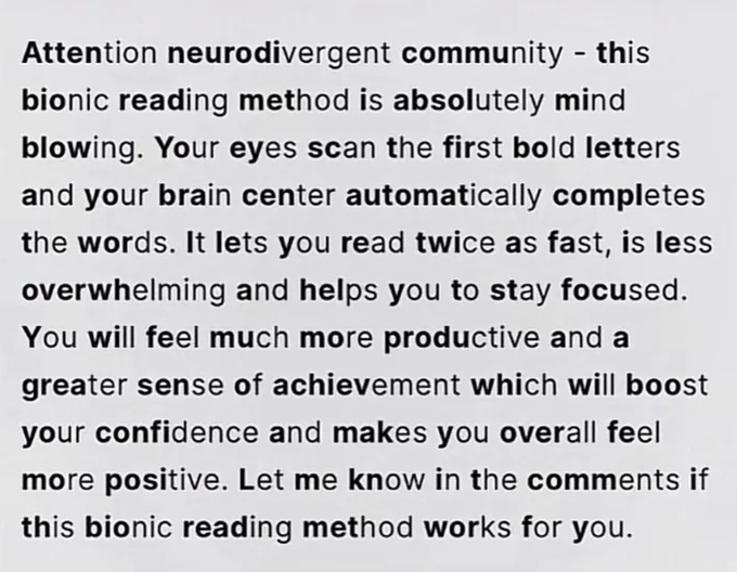 Rainmaker1973's tweet photo. Called with different names (Focus Reading, Bionic Reading), the theory behind using bolded letters to read quicker is that the typographical change works because your brain reads faster than your eyes.

Or, your memory only needs the first few letters to fill in the gaps. https://t.co/HY7BHIRPIM