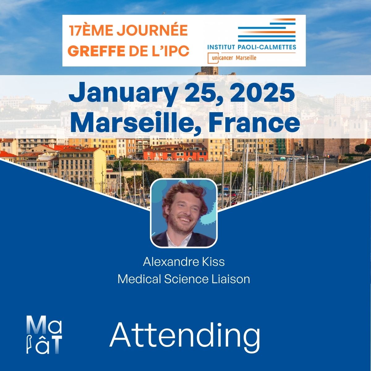 📅 [#EVENT] – Join  Alexandre Kiss, Europe Medical Advisor for Oncology and Hematology at MaaT Pharma, at the 17th “Journée Greffe” of <a href="/paoli_calmettes/">Institut Paoli-Calmettes (IPC)</a>, taking place on January 25, in Marseille, France. 

This annual event has become a key moment to reflect on and shape the