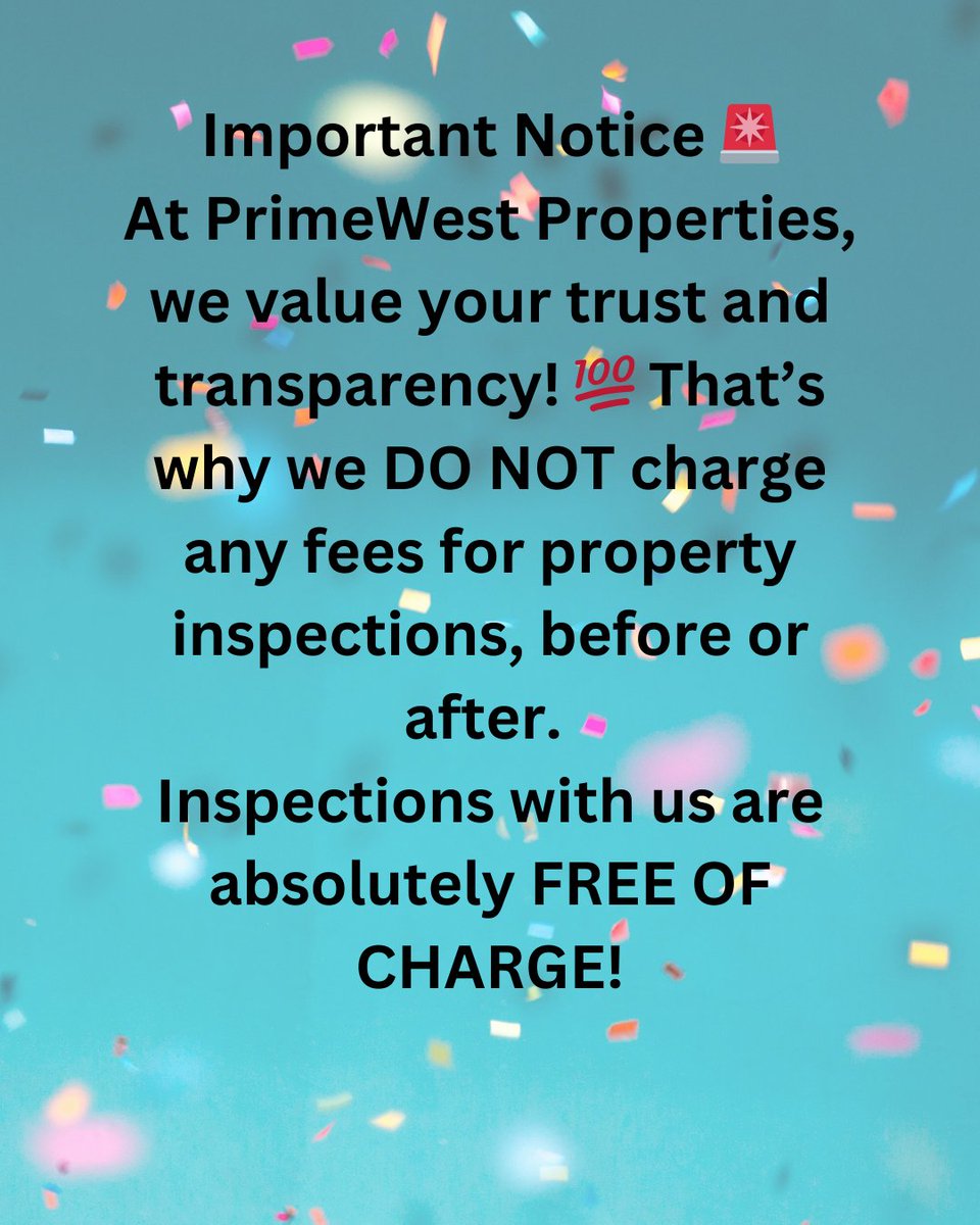 🚨 Important Notice 🚨

At PrimeWest Properties, we value your trust and transparency! That’s why we DO NOT charge any fees for property inspections, before or after.
Inspections with us are absolutely FREE OF CHARGE! 
Come and explore our amazing properties without any worries.