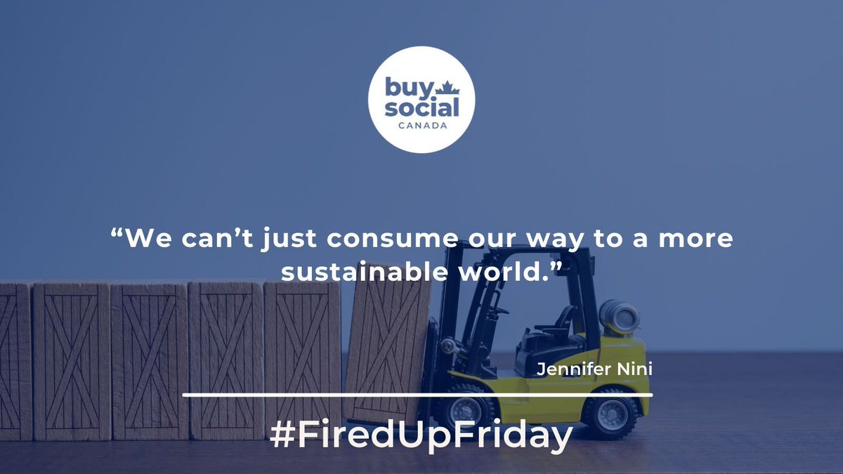 Sustainability puts people, planet and community before profit, and while this #FiredUpFriday quote reminds us we can't consume our way to a sustainable planet, we can use social procurement to buy with impact and leverage our dollars to create community benefits.