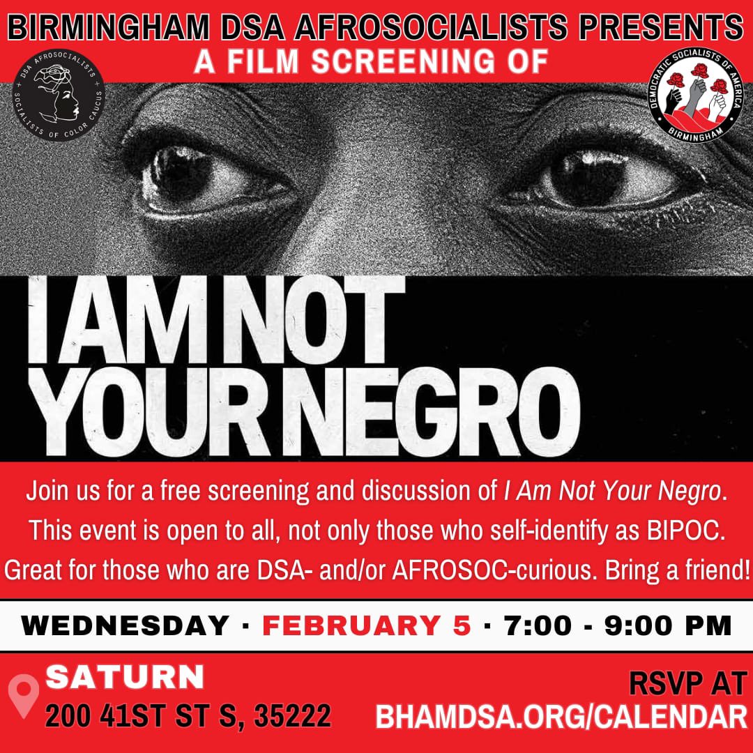 Join our AFROSOC member section on Wednesday, February 5th from 7PM-9PM at Saturn for a screening and discussion of I Am Not Your Negro. This event is open to all, not only those who self-identify as BIPOC. Bring a friend!

RSVP at bhamdsa.org/calendar. 🌹