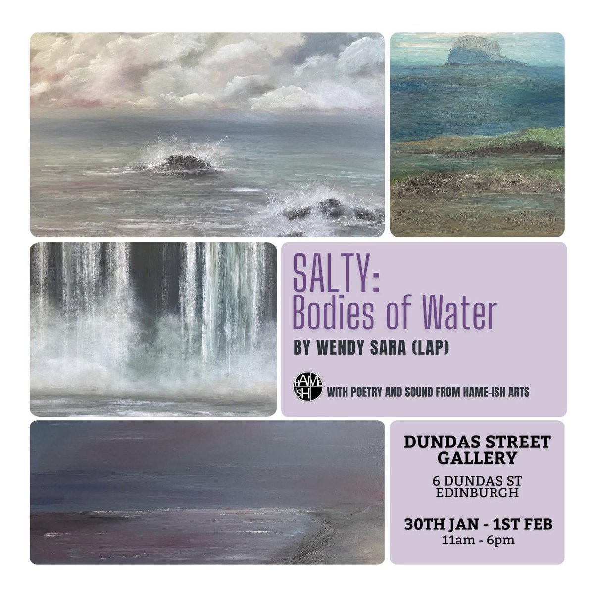 ‘Salty: Bodies of Water’ seascapes by Wendy Sara, with poetry and sound from Hame-ish Arts, at Dundas Street Gallery, Edinburgh from 30 Jan to 1 Feb. Privilege to have poem ‘The Bass Rock’ accepted to support inspiring ‘Bass Rock’ seascape (top right). Come along if in Edinburgh.