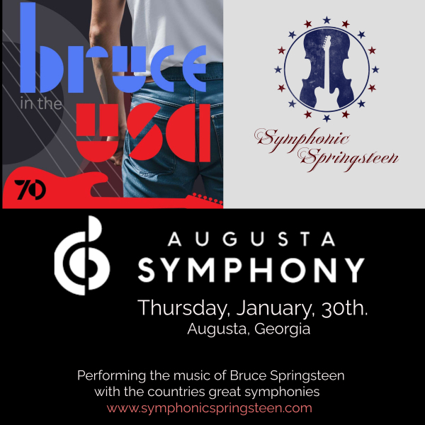 BRUCE IN THE USA - The Bruce Springsteen Tribute Show will be performing a very special concert with the AUGUSTA SYMPHONY - Augusta Georgia.
Thursday, January 30th., 2025.
Find out more.. augustasymphony.com