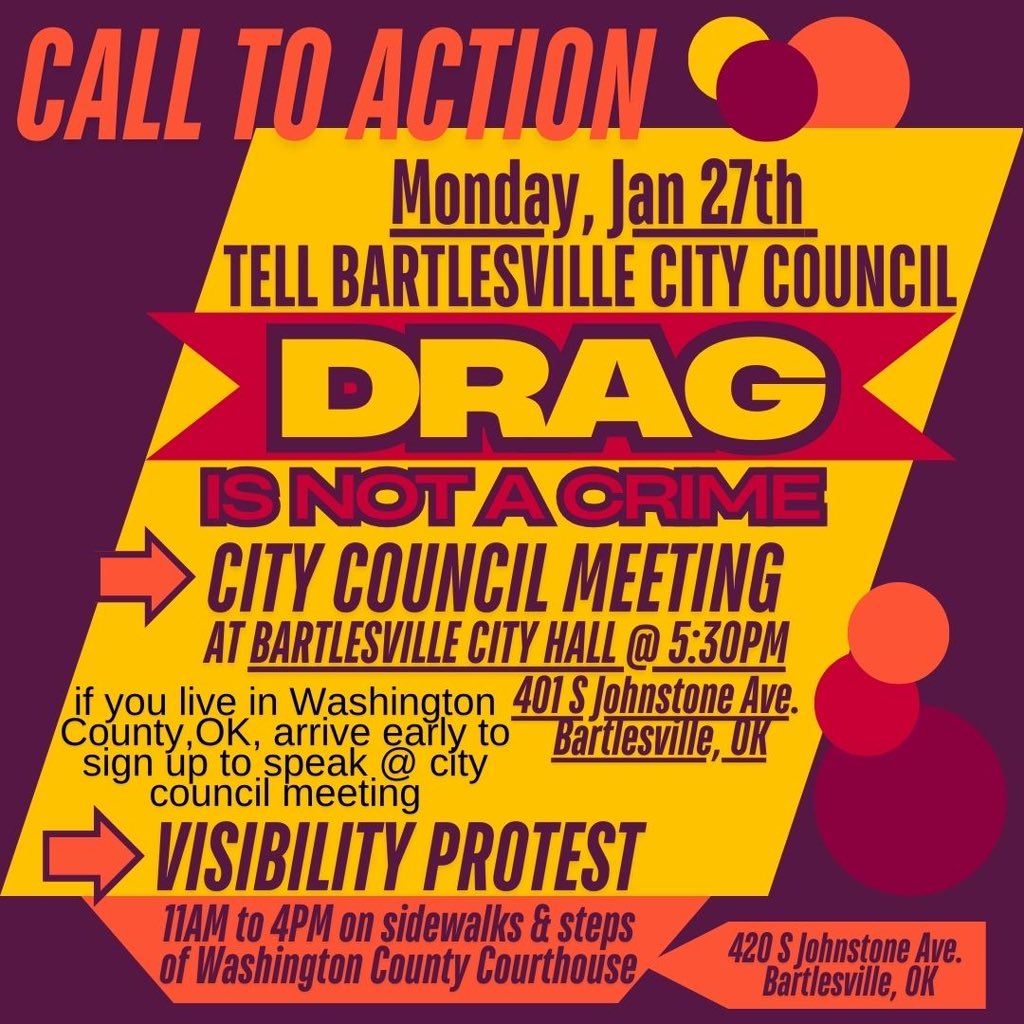 Call to action. Monday, January 27th. Tell Bartlesville City Council drag is not a crime. City council meeting at Bartlesville City Hall at 5:30PM. 401 S Johnstone Ave, Bartlesville, OK. If you live in Washington County, OK, arrive early to sign up to speak at city council
