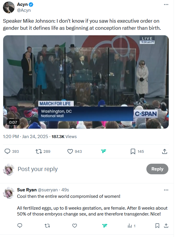 sueryan's tweet photo. By #MAGA logic, the genders are defined at conception, accoding to @MikeJohnson. By #scientificfact, 50% of the world are then #transgender, because all fertilized eggs are female until the 8th week, when their sexual parts change to male. Therefore all #males are #transgender! https://t.co/ihNfDwdRoe