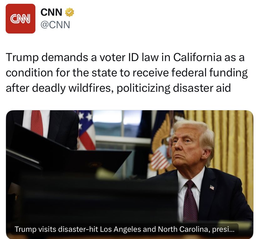BREAKING: "Trump demands a voter ID law in California as a condition for the state to receive federal funding after deadly wildfires," per CNN