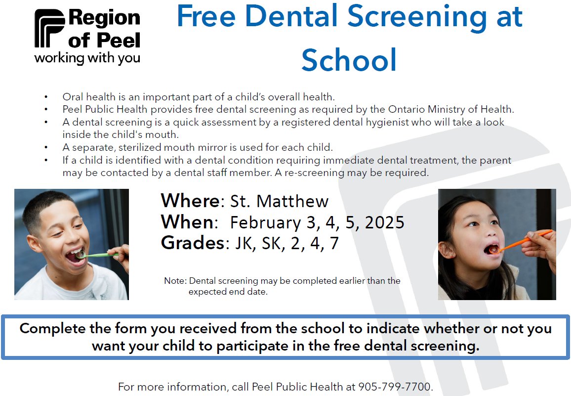Peel Public Health is providing free dental screening for students in grades JK, SK, 2, 4, 7 on February 3, 4, 5, 2025. Complete the form you received from the school to indicate whether or not you want your child to participate in the free dental screening.