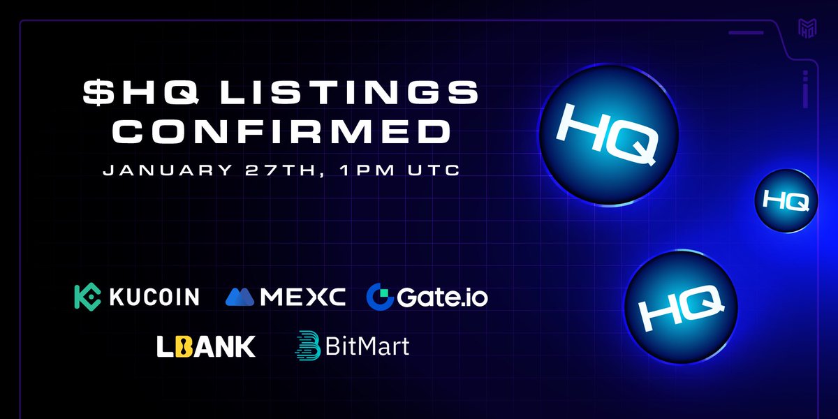 $HQ will be available for trading on:
Jan 27th, 8:00 AM ET / 13:00 UTC 🤯

🔵Kucoin: <a href="/kucoincom/">KuCoin</a>
🔵MEXC: <a href="/MEXC_Official/">MEXC</a>
🔵Gate: @gate_io
🔵LBank: <a href="/LBank_Exchange/">LBank.com</a>
🔵BitMart: <a href="/BitMartExchange/">BitMart</a>

CA - 0xde6AcEAF7F2dCEB3d425643C5F85351f2B38FcdE