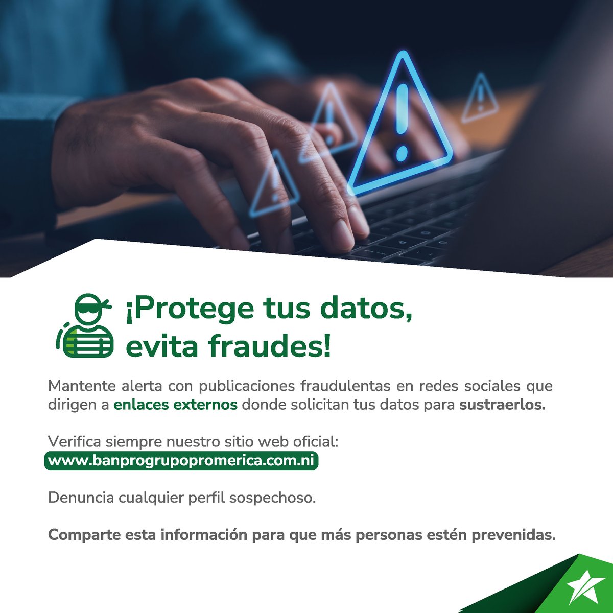 🔔 ¡Atención! Protege tu información.
Estafadores están usando redes sociales para dirigir a nuestros usuarios a enlaces externos y sustraer tus datos.

🔒 Confirma siempre que estés en nuestro sitio oficial: banprogrupopromerica.com.ni

¡Comparte este mensaje!