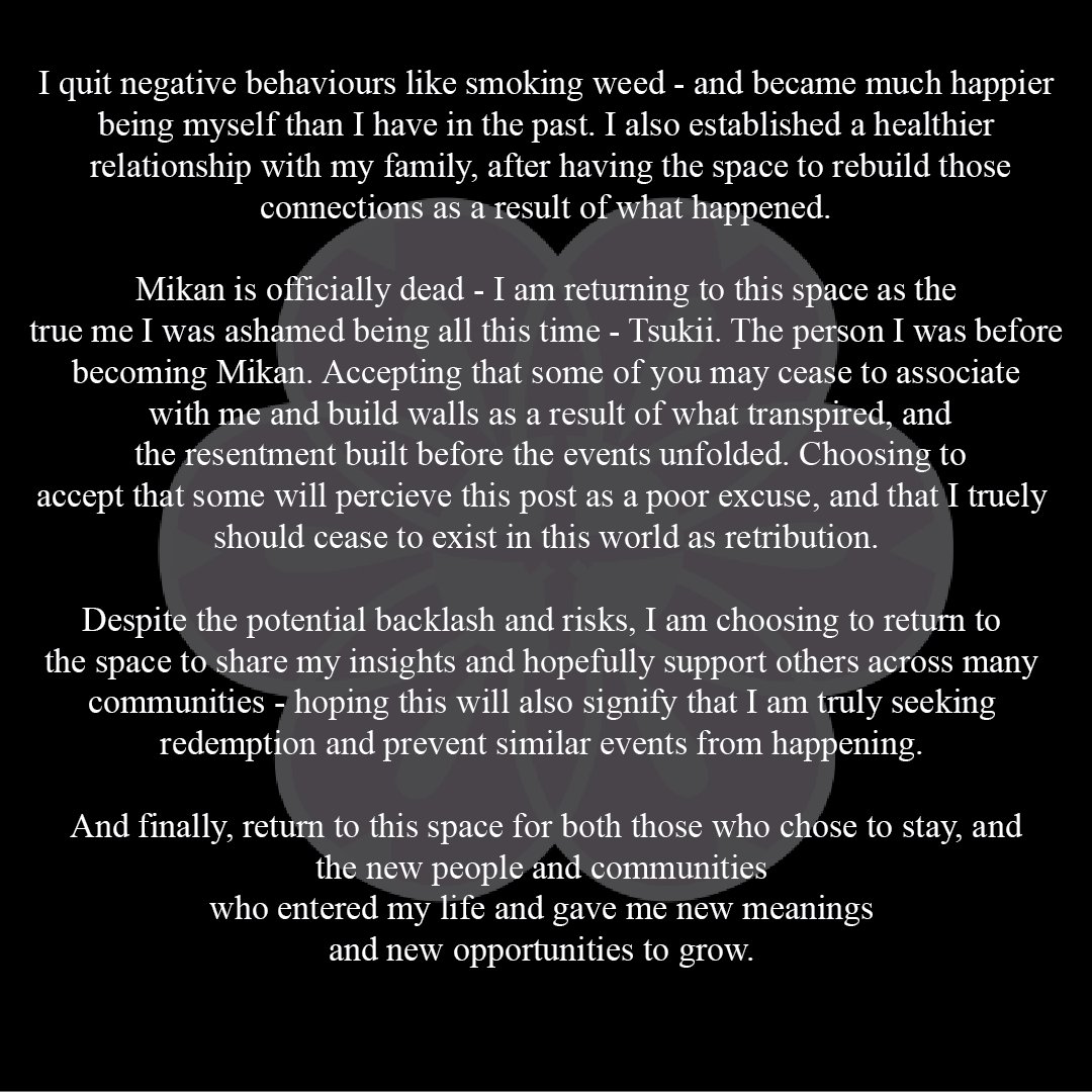 Tsukiimk2's tweet photo. Its been a while!

TLDR; Im choosing to accept everything and move on. I'm returning to this space as the true me, Tsukii. Mikan is officially dead. Coming back to this space for both the existing and new people in my life.

I will be making more non-music content, stay tuned! https://t.co/UY1PJl5rxN