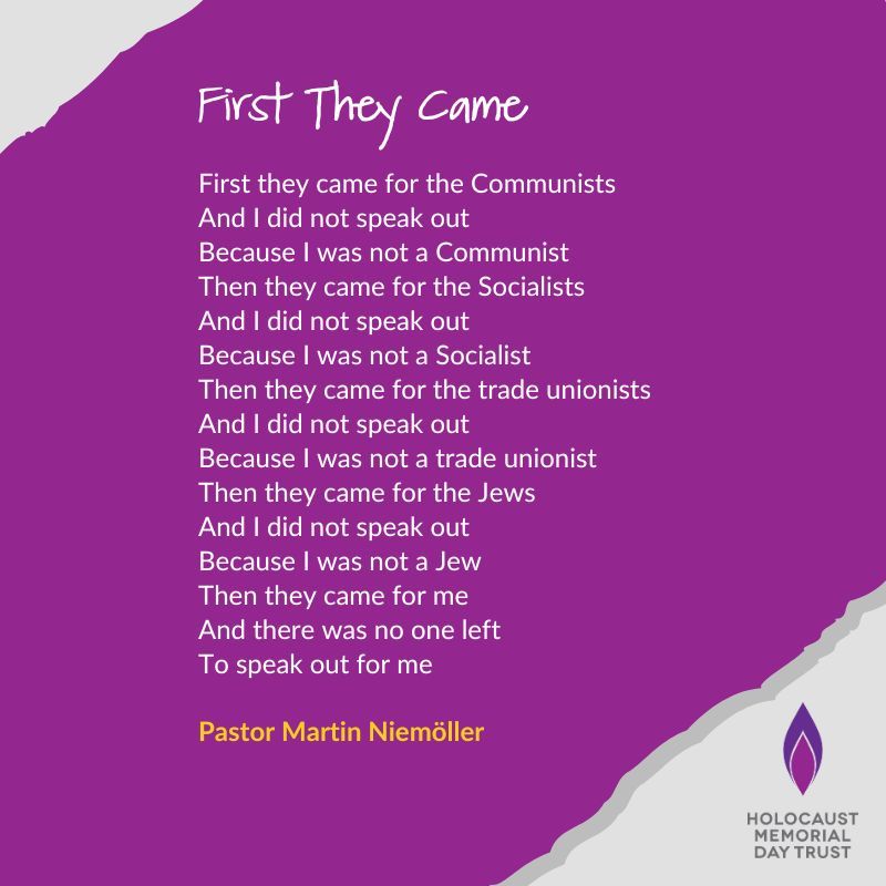 First They Came is one of the most famous poems about the Holocaust, written by Pastor Martin Niemöller.

A complicated figure, he was initially an antisemitic Nazi supporter but was later imprisoned for speaking out against Nazi control of churches. 

Read more at